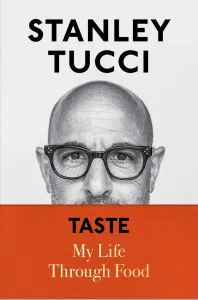 Stanley Tucci's Book, "Taste - My Life Through Food"